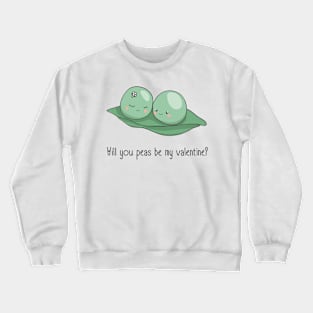 Will you peas be my valentine Crewneck Sweatshirt